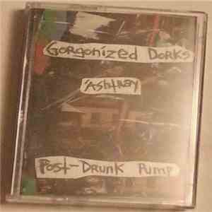Gorgonized Dorks / Άshtray - Post-drunk Pump FLAC album