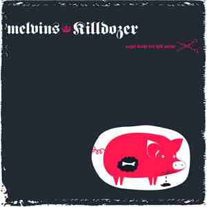 Melvins / Killdozer - Sugar Daddy Live Split Series download flac