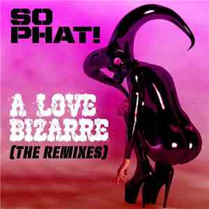 So Phat! - A Love Bizarre (The Remixes) download flac