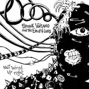 Spunk Volcano And The Eruptions - Not Wired Up Right download flac