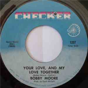Bobby Moore - Your Love, And My Love Together / Give Me Your Love Right Now download flac