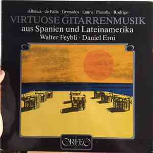 Walter Feybli, Daniel Erni - Virtuose Gitarrenmusik Aus Spanien Und Lateinamerika download flac
