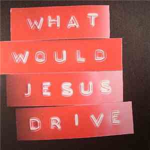 What Would Jesus Drive - We Made This download flac