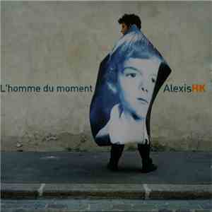 Alexis HK - L'Homme Du Moment download flac