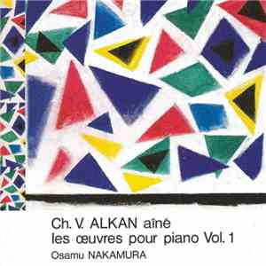 Ch. V. Alkan Aîné - Osamu Nakamura  - Les Oeuvres Pour Piano Vol. 1 download flac