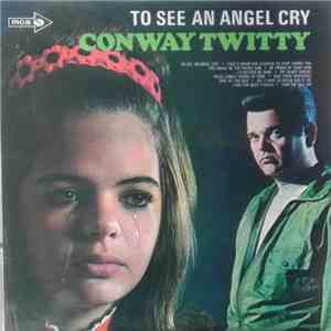 Conway Twitty - To See My Angel Cry / That's When She Started To Stop Loving You download flac