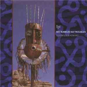 Ellis, Beggs & Howard - Big Bubbles, No Troubles download flac