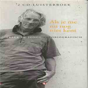 Freek de Jonge - Als Je Me Nu Nog Niet Kent - Freek De Jonge Autobiografisch download flac