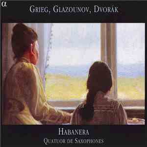 Grieg / Glazounov / Dvorák - Habanera - Quatuor De Saxophones download flac