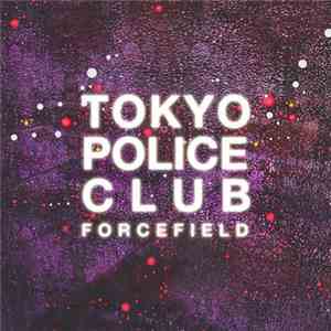 Tokyo Police Club - Forcefield download flac