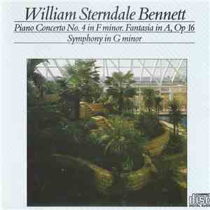 William Sterndale Bennett - Piano Concerto No. 4 In F Minor / Fantasia In A, Op 16 / Symphony In G Minor download flac