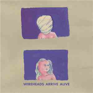 Wireheads - Arrive Alive download flac