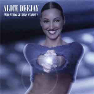 Alice Deejay - Who Needs Guitars Anyway? download flac