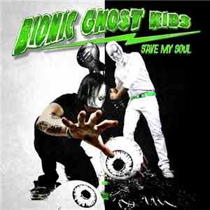 Bionic Ghost Kids - Save My Soul download flac