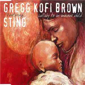 Gregg Kofi Brown Featuring Sting - Lullaby To An Anxious Child download flac