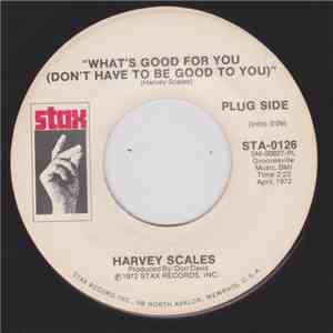 Harvey Scales - What's Good For You (Don't Have To Be Good To You) download flac