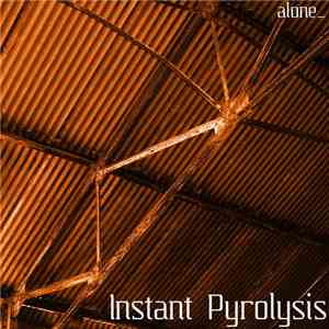 Instant Pyrolysis - Alone_ download flac