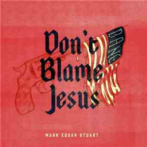 Mark Edgar Stuart - Don't Blame Jesus 7" download flac