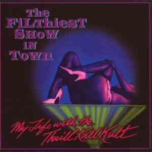 My Life With The Thrill Kill Kult - The Filthiest Show In Town FLAC album