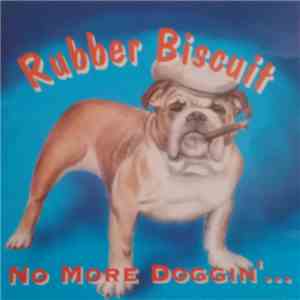 Rubber Biscuit  - No More Doggin' download flac