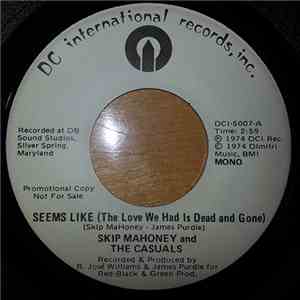 Skip Mahoney And The Casuals - Seems Like (The Love We Had Is Dead And Gone) download flac