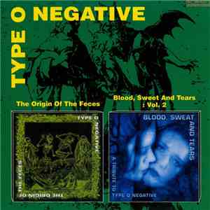 Type O Negative - The Origin Of The Feces / Blood, Sweat And Tears : Vol. 2 download flac