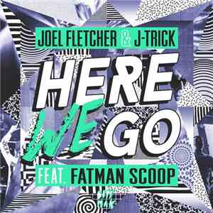 Joel Fletcher & J-Trick Feat. Fatman Scoop - Here We Go download flac