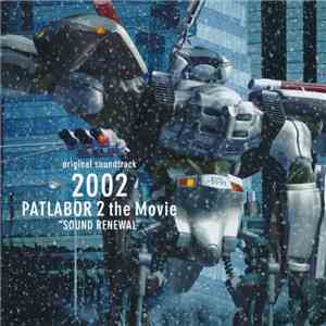 Kenji Kawai - 2002/Patlabor 2 The Movie "Sound Renewal" (Original Soundtrack) download flac