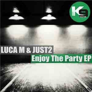 Luca M & JUST2 - Enjoy The Party EP download flac