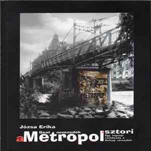 Metropol - Beat Nemzedék - A Metropol Sztori - Egy Tegnapi Rockbanda A Holnap Városából download flac