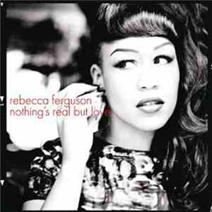 Rebecca Ferguson - Nothing's Real But Love download flac