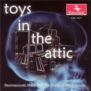 Various - CDCM Computer Music Series Vol. 33: Toys In The Attic: Electroacoustic Music From The UMKC iMPACT Center download flac