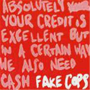 Fake Cops - Absolutely Your Credit Is Excellent But In A Certain Way We Also Need Cash download flac