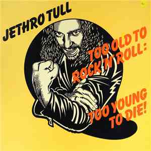 Jethro Tull - Too Old To Rock 'n' Roll : Too Young To Die! download flac