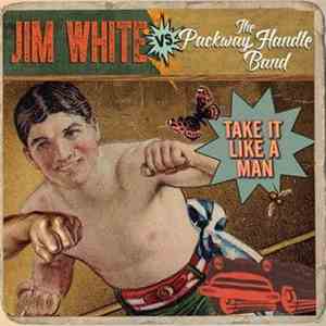 Jim White Vs The Packway Handle Band - Take It Like A Man download flac