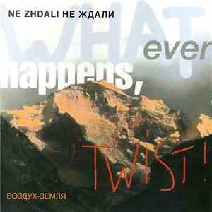 Ne Zhdali - Whatever Happens, Twist! download flac