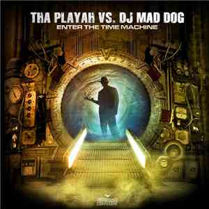 Tha Playah vs DJ Mad Dog - Enter The Time Machine download flac