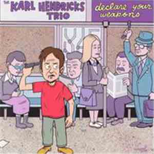 The Karl Hendricks Trio - Declare Your Weapons download flac