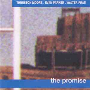 Thurston Moore, Evan Parker, Walter Prati - The Promise download flac