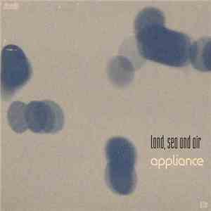 Appliance - Land, Sea And Air download flac