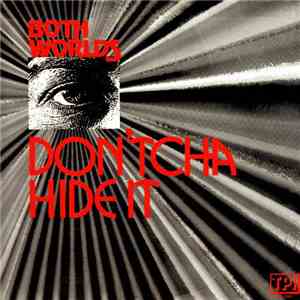 Both Worlds  - Don'tcha Hide It download flac