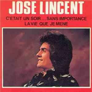 Jose Lincent - C'était Un Soir ... Sans Importance - La Vie Que Je Mène FLAC album