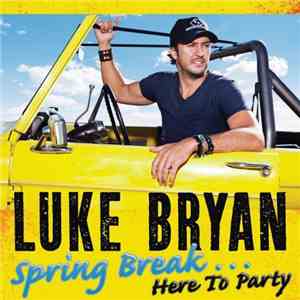 Luke Bryan - Spring Break... Here To Party download flac