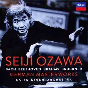 Seiji Ozawa / Bach, Beethoven, Brahms, Bruckner / Saito Kinen Orchestra - German Masterworks download flac