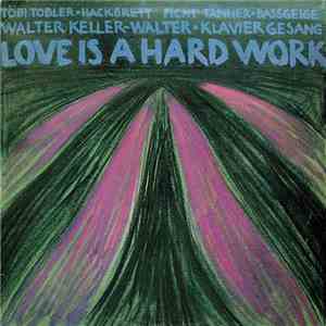 Töbi Tobler, Ficht Tanner, Walter Keller-Walter - Love Is A Hard Work download flac