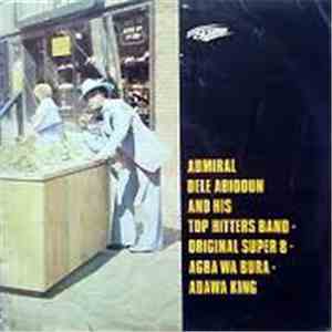 Admiral Dele Abiodun And His Top Hitters Band - Original Super 8 - Agba Wa Bura - Adawa King download flac