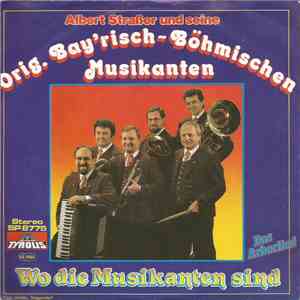 Albert Straßer Und Seine Orig. Bay'risch~Böhmischen - Wo Die Musikanten Sind FLAC album