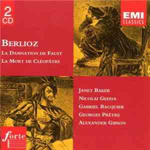 Berlioz - Janet Baker, Nicolai Gedda, Gabriel Bacquier, Choeurs De L'Opéra De Paris, Orchestre De Paris, London Symphony Orchestra, Georges Prêtre, Alexander Gibson - La Damnation De Faust • La Mort De Cléopâtre download flac