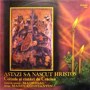 Corul de cameră „Madrigal” Dirijor Marin Constantin - Astăzi S-a Născut Hristos (Colinde Și Cîntări De Crăciun) download flac