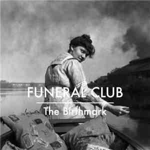 Funeral Club - The Birthmark download flac